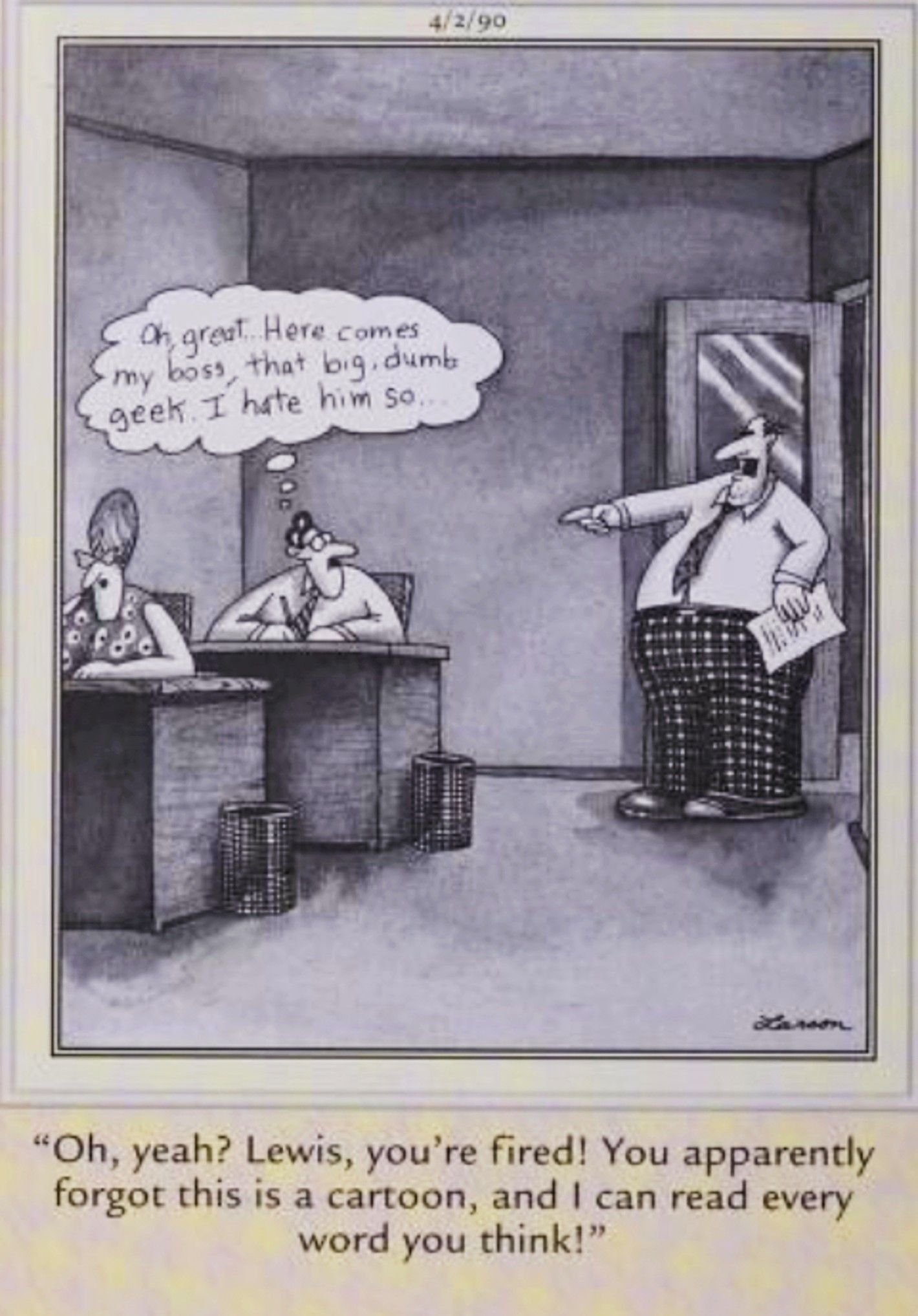 Far Side, April 2, 1990, a character forgets he&rsquo;s in a comic and his boss can read his thought bubble