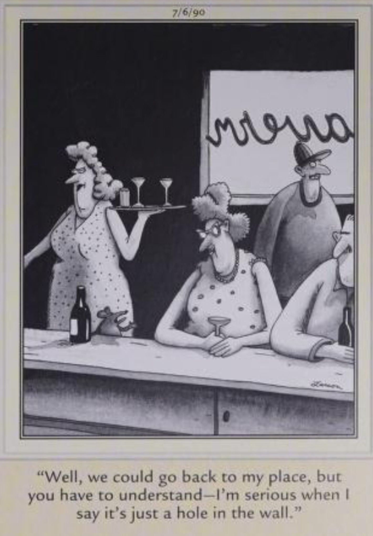 Far Side, July 6, 1990, a rat hits on a woman at a bar, telling her its place is 'just a hole in the wall'