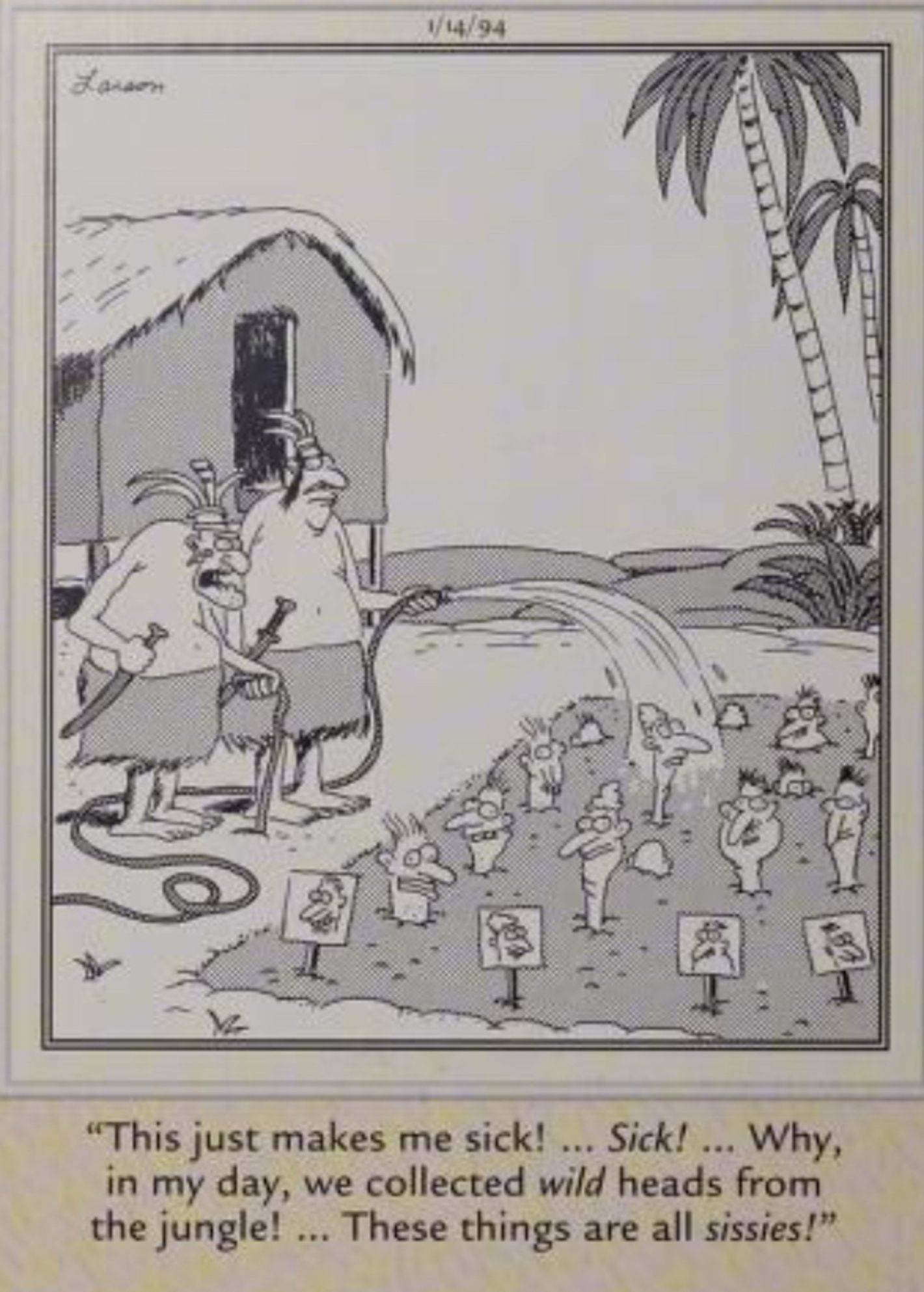 Far Side, January 14, 1994, an old headhunter criticizes the younger generation for growing heads in a garden.