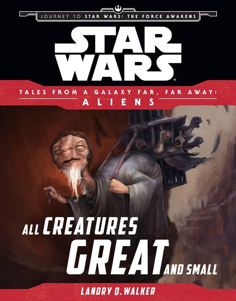 All Creatures, Great and Small - The Complete Guide to The Force Awakens’s Backstory
